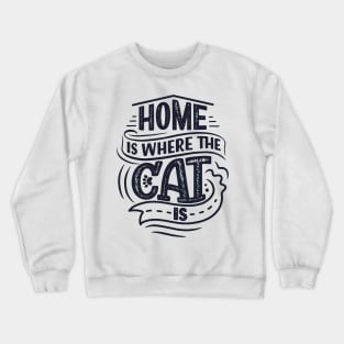 Home Is Where The Cat Is Crewneck Sweatshirt